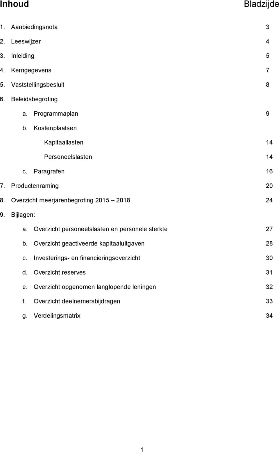 Overzicht meerjarenbegroting 2015 2018 24 9. Bijlagen: a. Overzicht personeelslasten en personele sterkte 27 b.