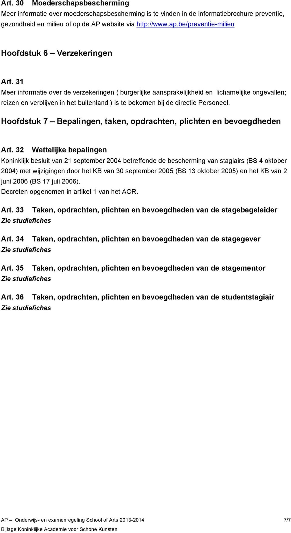 Hoofdstuk 7 Bepalingen, taken, opdrachten, plichten en bevoegdheden Art.