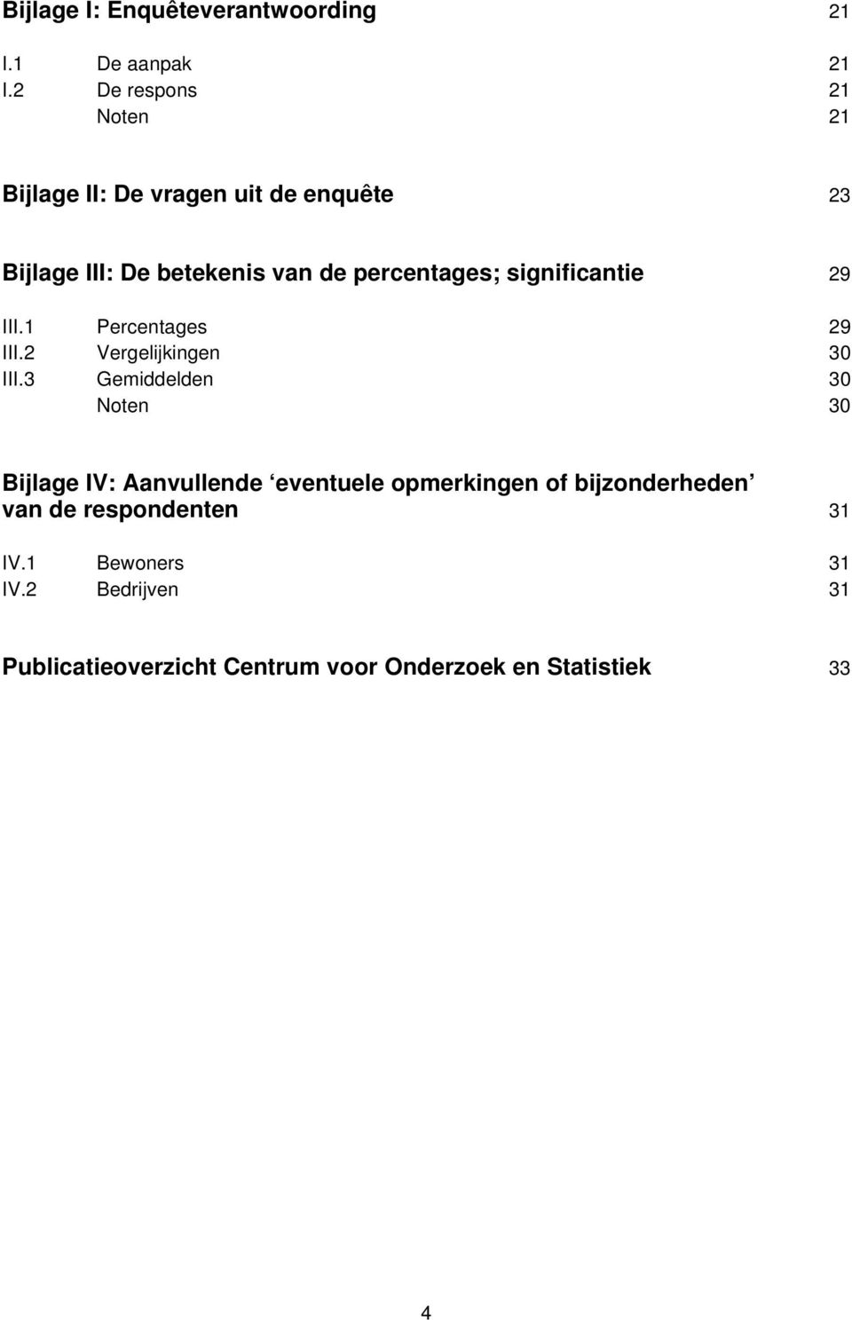 significantie 29 III.1 Percentages 29 III.2 Vergelijkingen 30 III.