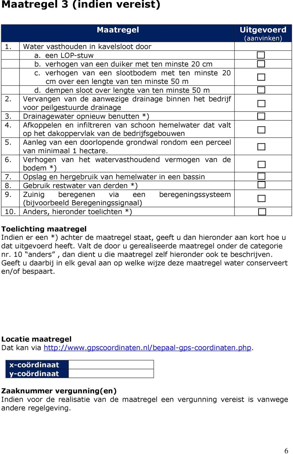 Vervangen van de aanwezige drainage binnen het bedrijf voor peilgestuurde drainage 3. Drainagewater opnieuw benutten *) 4.