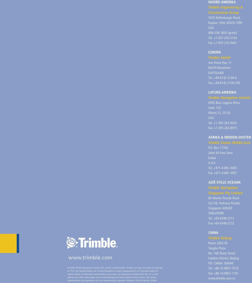 +49-6142-2100-0 Fax +49-6142-2100-550 LATIJNS-AMERIKA Trimble Navigation Limited 6505 Blue Lagoon Drive Suite 120 Miami, FL 33126 USA Tel.