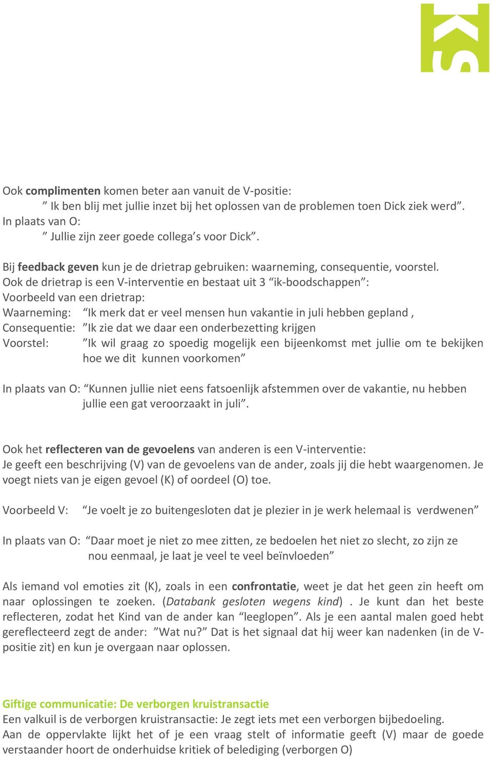 OokdedrietrapiseenV interventieenbestaatuit3 ik boodschappen : Voorbeeldvaneendrietrap: Waarneming: Ikmerkdaterveelmensenhunvakantieinjulihebbengepland, Consequentie: