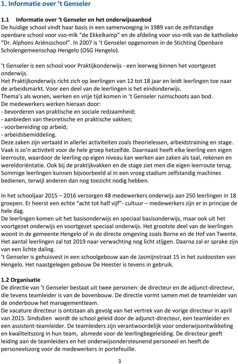 vso mlk van de katholieke Dr. Alphons Ariënsschool. In 2007 is t Genseler opgenomen in de Stichting Openbare Scholengemeenschap Hengelo (OSG Hengelo).