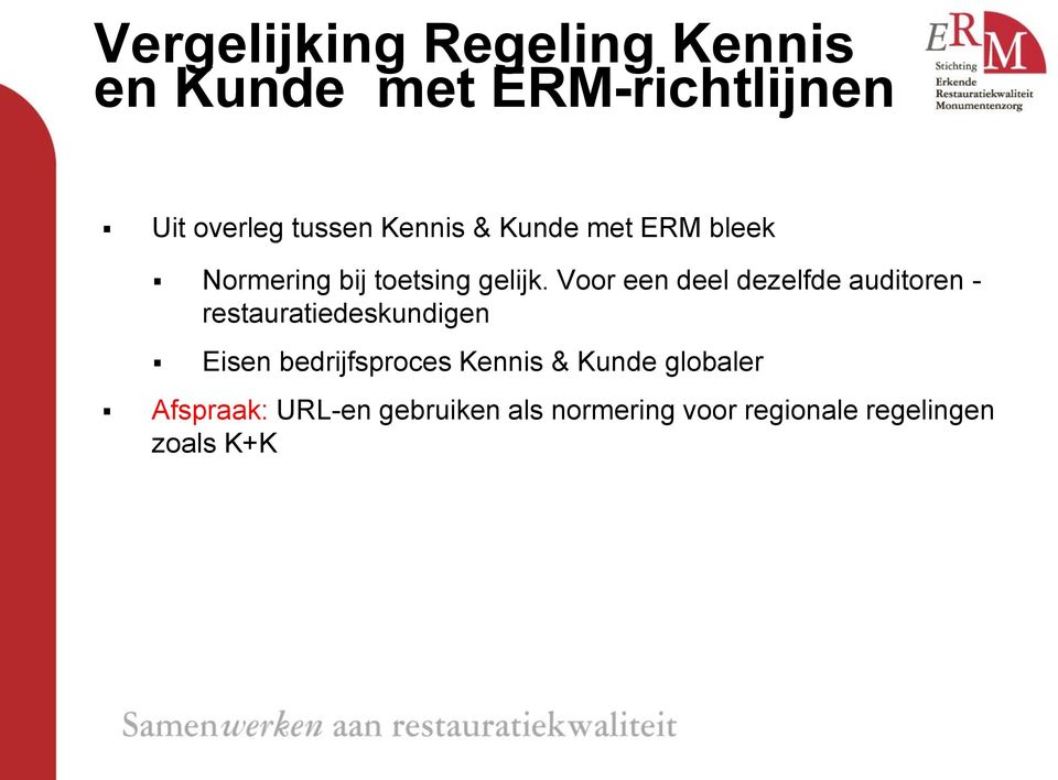 Voor een deel dezelfde auditoren - restauratiedeskundigen Eisen bedrijfsproces