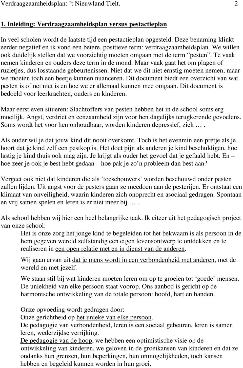 Te vaak nemen kinderen en ouders deze term in de mond. Maar vaak gaat het om plagen of ruzietjes, dus losstaande gebeurtenissen.