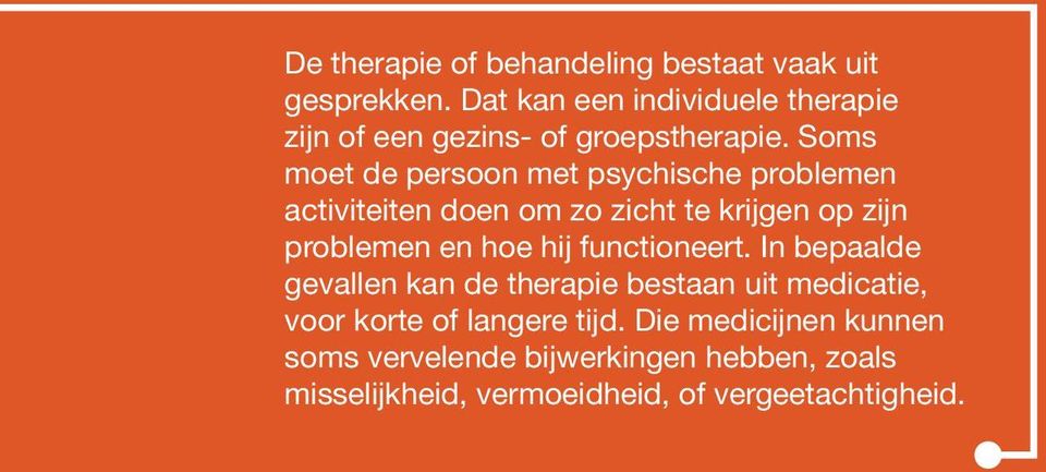 Soms moet de persoon met psychische problemen activiteiten doen om zo zicht te krijgen op zijn problemen en hoe hij