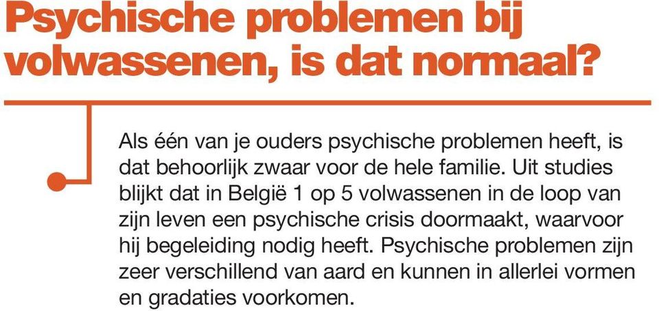 Uit studies blijkt dat in België 1 op 5 volwassenen in de loop van zijn leven een psychische crisis