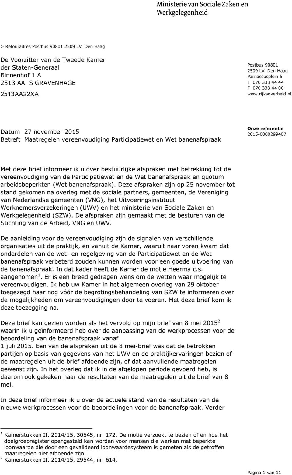 nl Betreft Maatregelen vereenvoudiging Participatiewet en Wet banenafspraak Met deze brief informeer ik u over bestuurlijke afspraken met betrekking tot de vereenvoudiging van de Participatiewet en