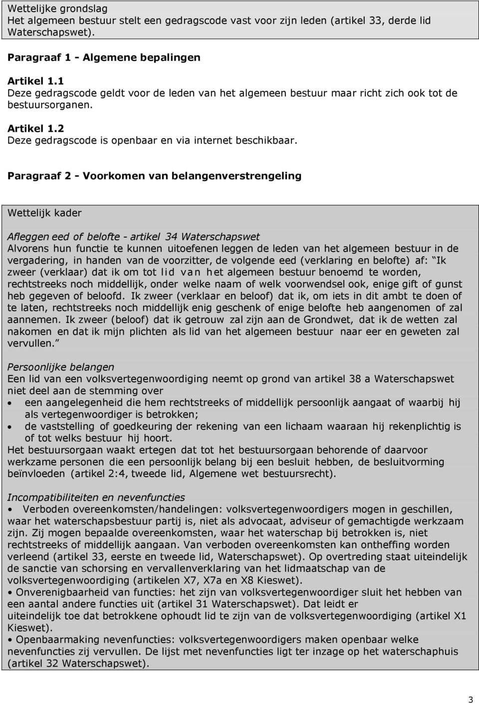 Paragraaf 2 - Voorkomen van belangenverstrengeling Wettelijk kader Afleggen eed of belofte - artikel 34 Waterschapswet Alvorens hun functie te kunnen uitoefenen leggen de leden van het algemeen