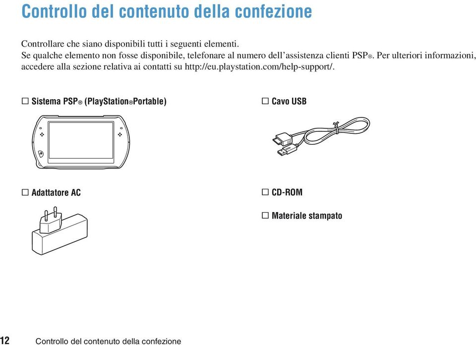 Per ulteriori informazioni, accedere alla sezione relativa ai contatti su http://eu.playstation.