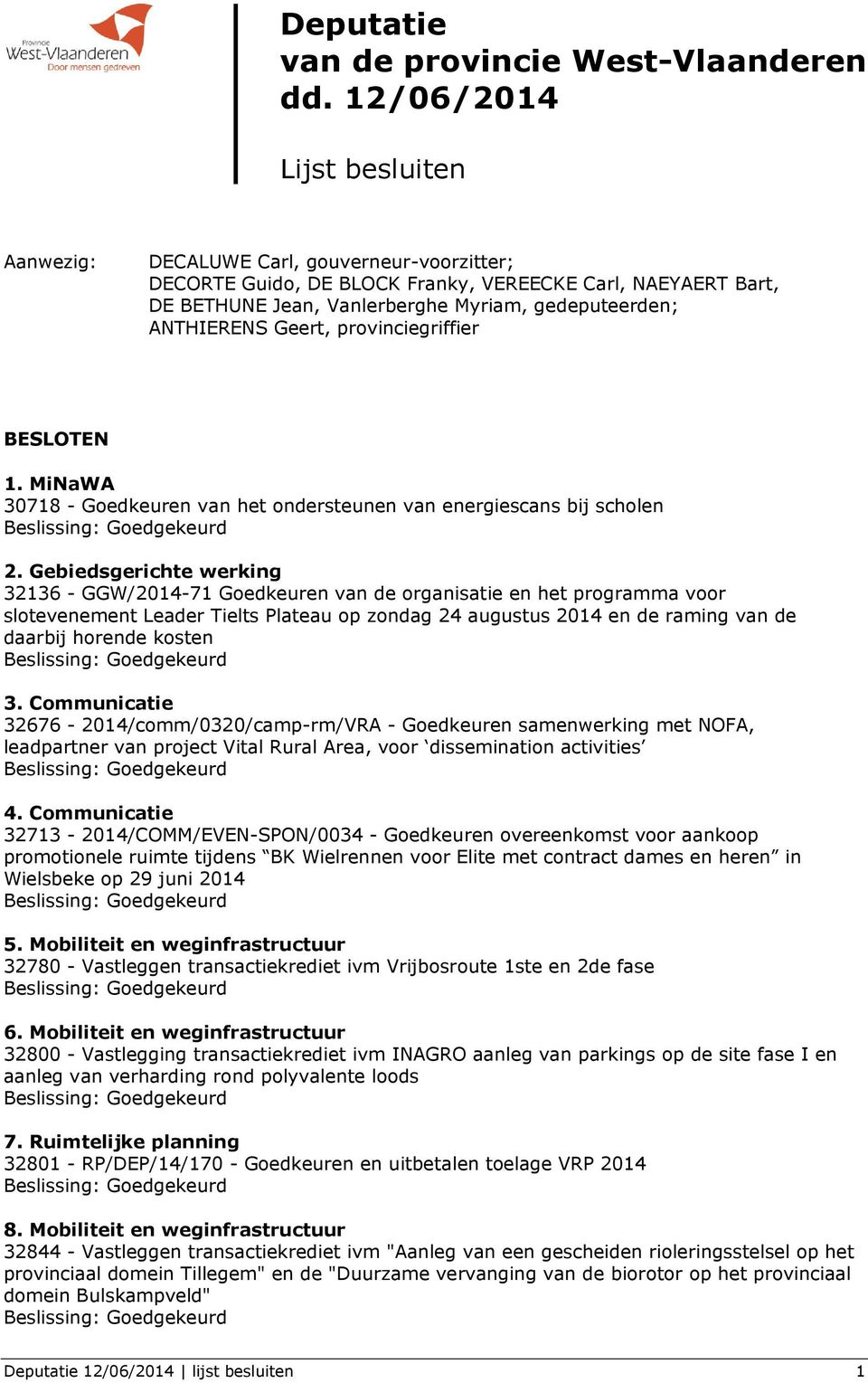 ANTHIERENS Geert, provinciegriffier BESLOTEN 1. MiNaWA 30718 - Goedkeuren van het ondersteunen van energiescans bij scholen 2.