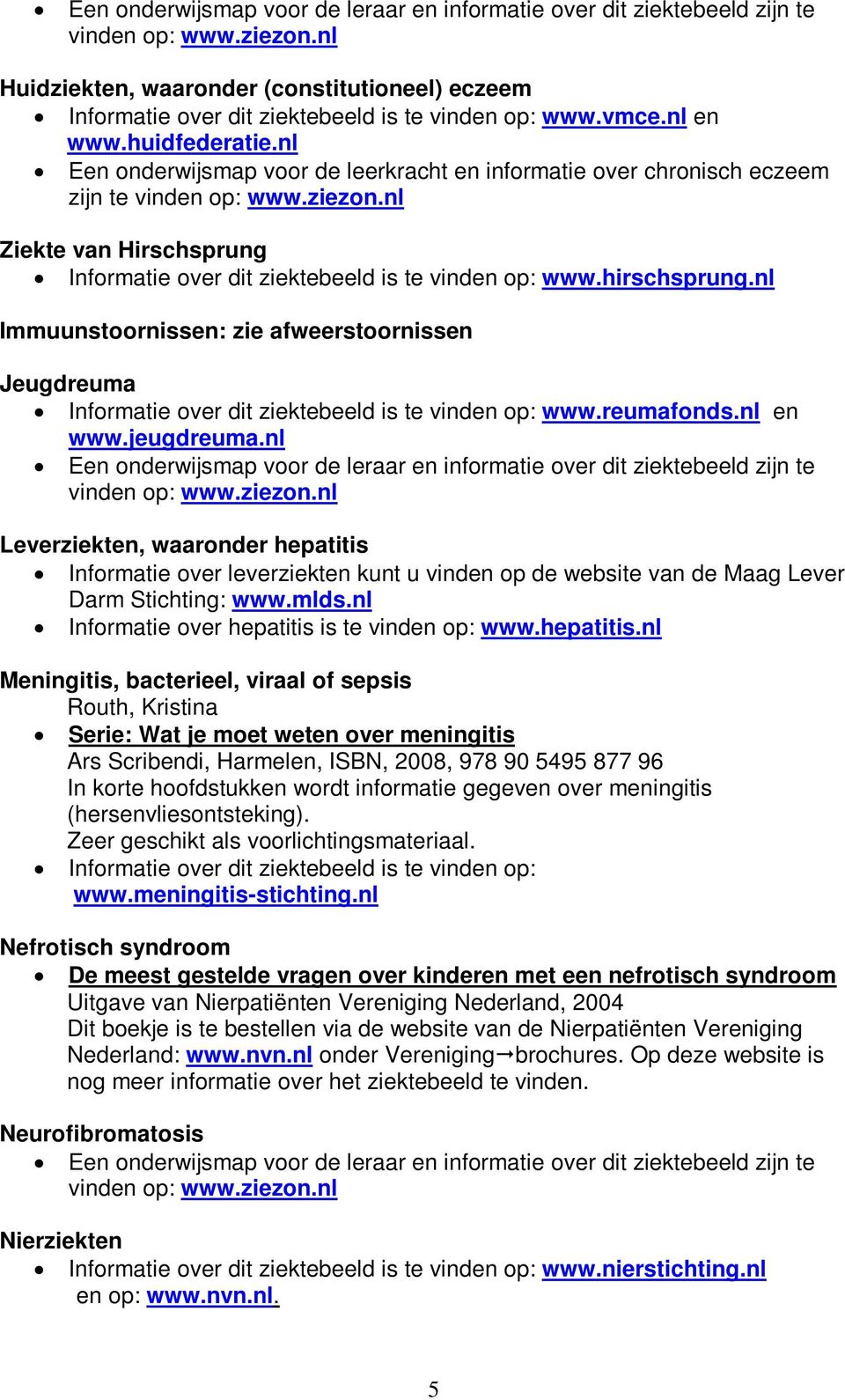 nl Immuunstoornissen: zie afweerstoornissen Jeugdreuma Informatie over dit ziektebeeld is te vinden op: www.reumafonds.nl en www.jeugdreuma.