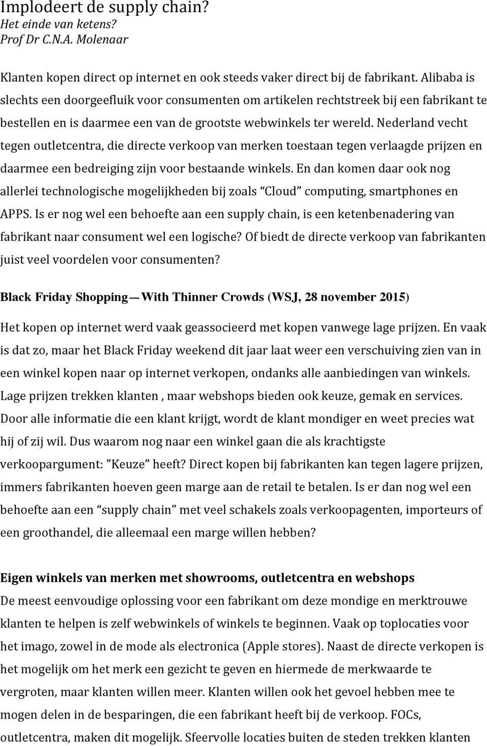 Nederland vecht tegen outletcentra, die directe verkoop van merken toestaan tegen verlaagde prijzen en daarmee een bedreiging zijn voor bestaande winkels.