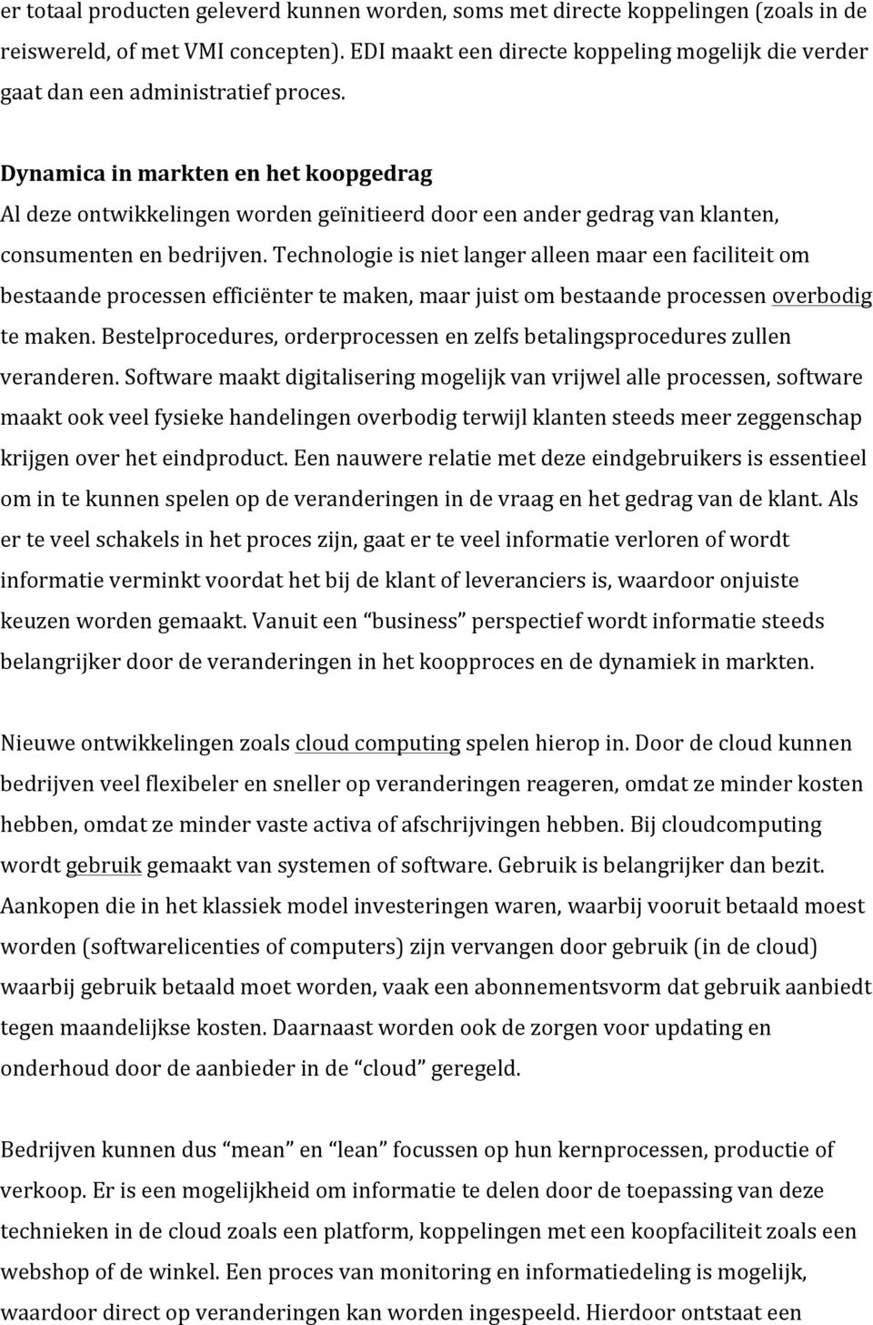 Dynamica in markten en het koopgedrag Al deze ontwikkelingen worden geïnitieerd door een ander gedrag van klanten, consumenten en bedrijven.