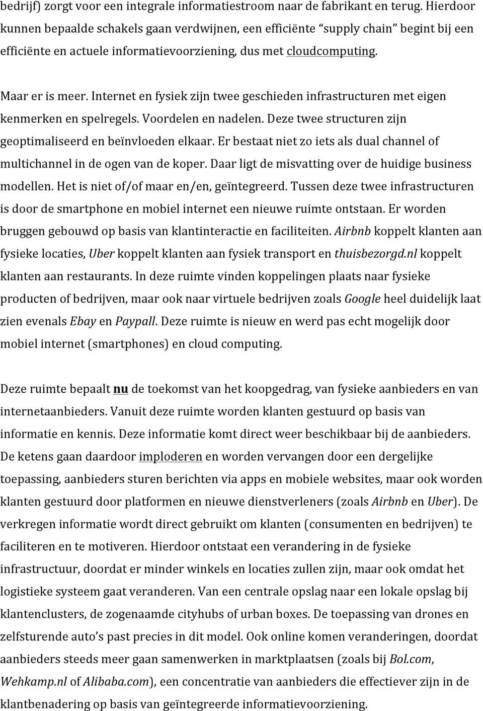 Internet en fysiek zijn twee geschieden infrastructuren met eigen kenmerken en spelregels. Voordelen en nadelen. Deze twee structuren zijn geoptimaliseerd en beïnvloeden elkaar.