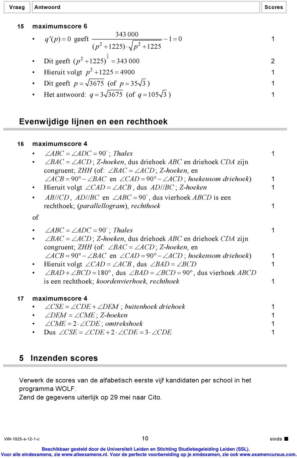 90 ACD ; hoekensom driehoek) Hieruit volgt CAD = ACB, dus AD// BC ; Z-hoeken AB// CD, AD// BC en ABC = 90, dus vierhoek ABCD is een rechthoek; (prllellogrm), rechthoek ABC = ADC = 90 ; Thles BAC =