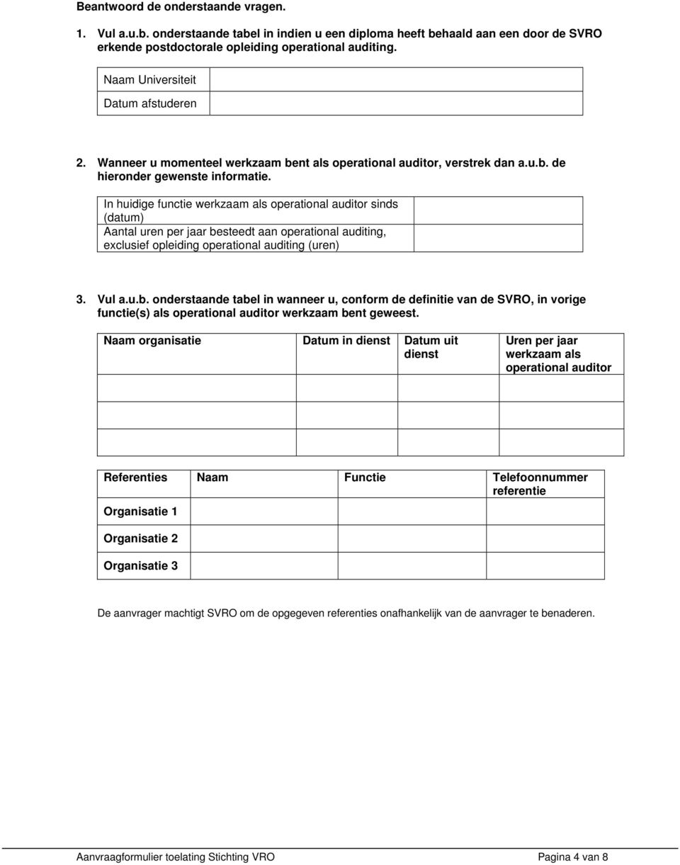 In huidige functie werkzaam als operational auditor sinds (datum) Aantal uren per jaar be