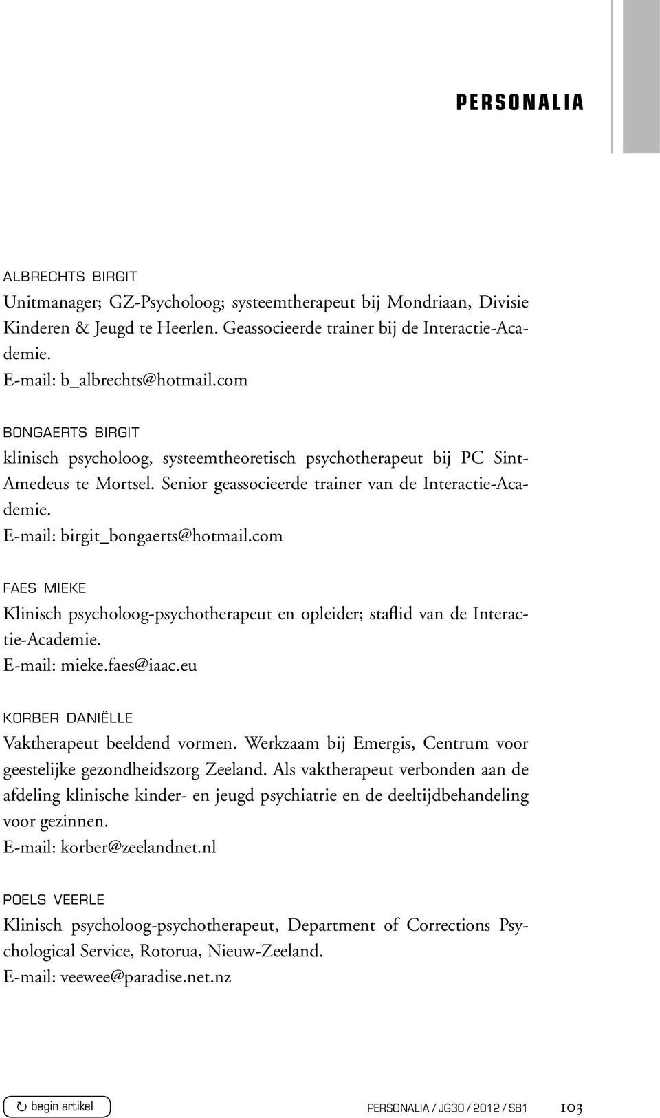 E-mail: birgit_bongaerts@hotmail.com faes mieke Klinisch psycholoog-psychotherapeut en opleider; staflid van de Interactie-Academie. E-mail: mieke.faes@iaac.