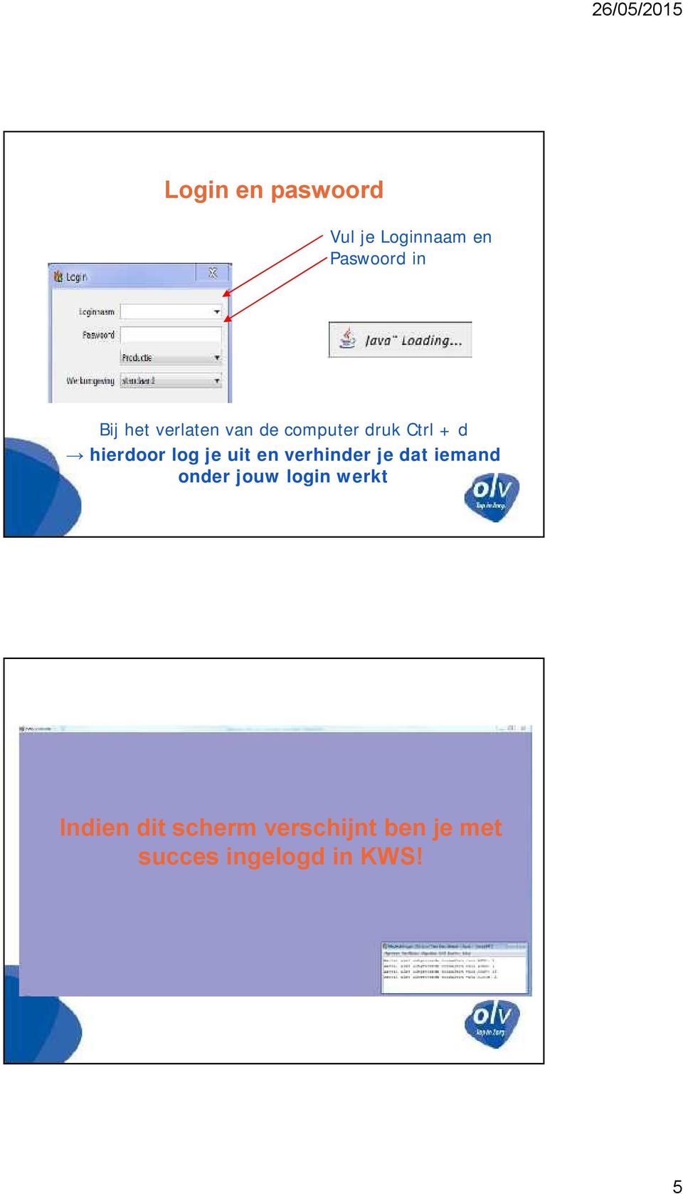 uit en verhinder je dat iemand onder jouw login werkt