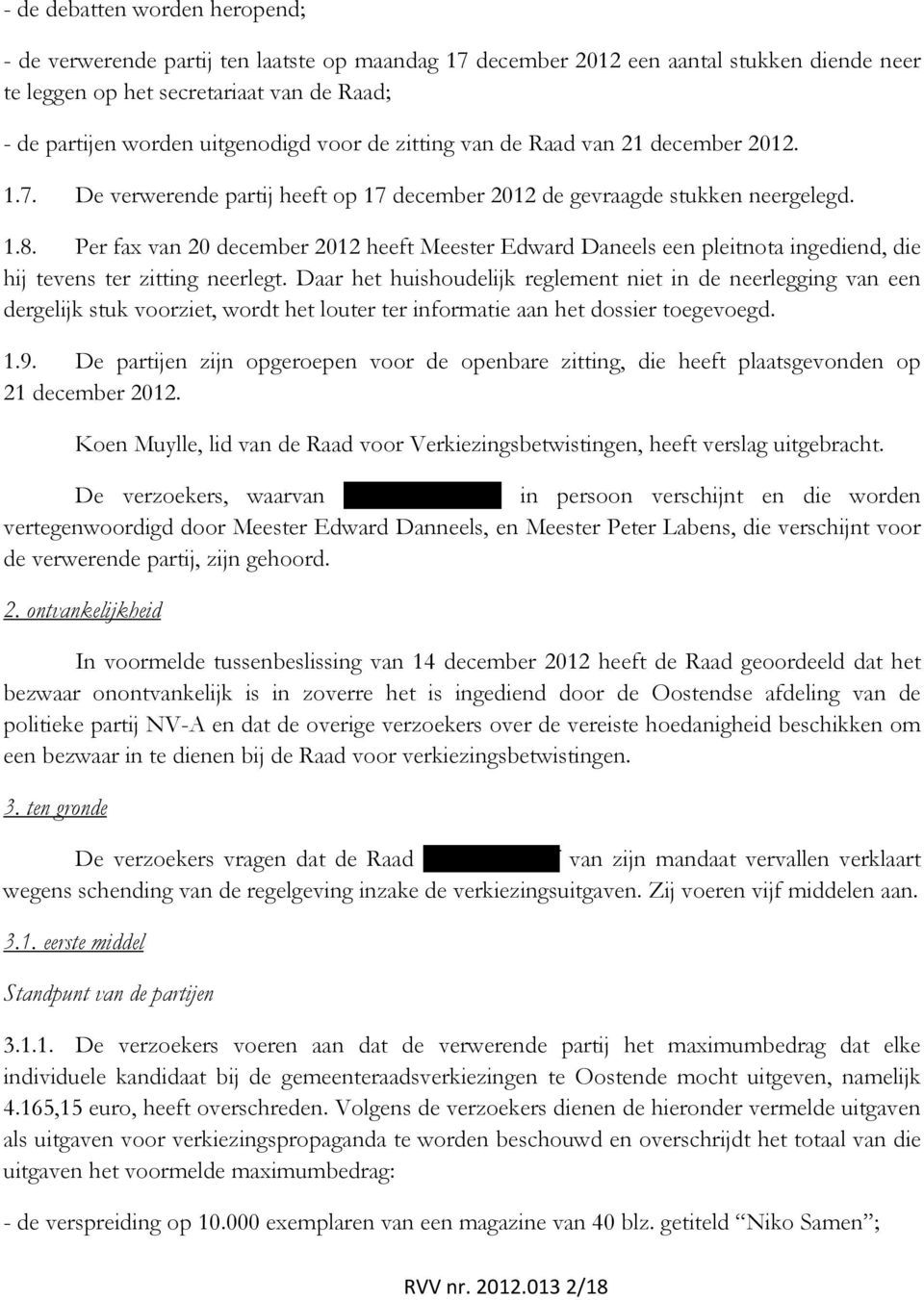 Per fax van 20 december 2012 heeft Meester Edward Daneels een pleitnota ingediend, die hij tevens ter zitting neerlegt.