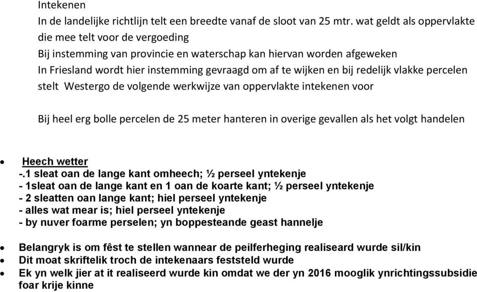 redelijk vlakke percelen stelt Westergo de volgende werkwijze van oppervlakte intekenen voor Bij heel erg bolle percelen de 25 meter hanteren in overige gevallen als het volgt handelen Heech wetter -.