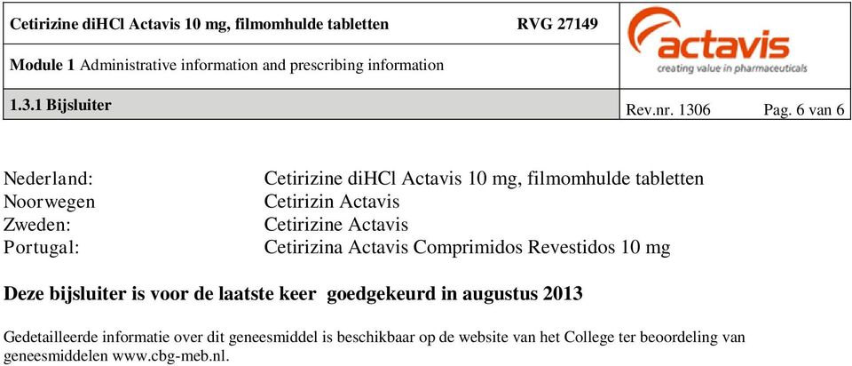 Cetirizin Actavis Cetirizine Actavis Cetirizina Actavis Comprimidos Revestidos 10 mg Deze bijsluiter is voor