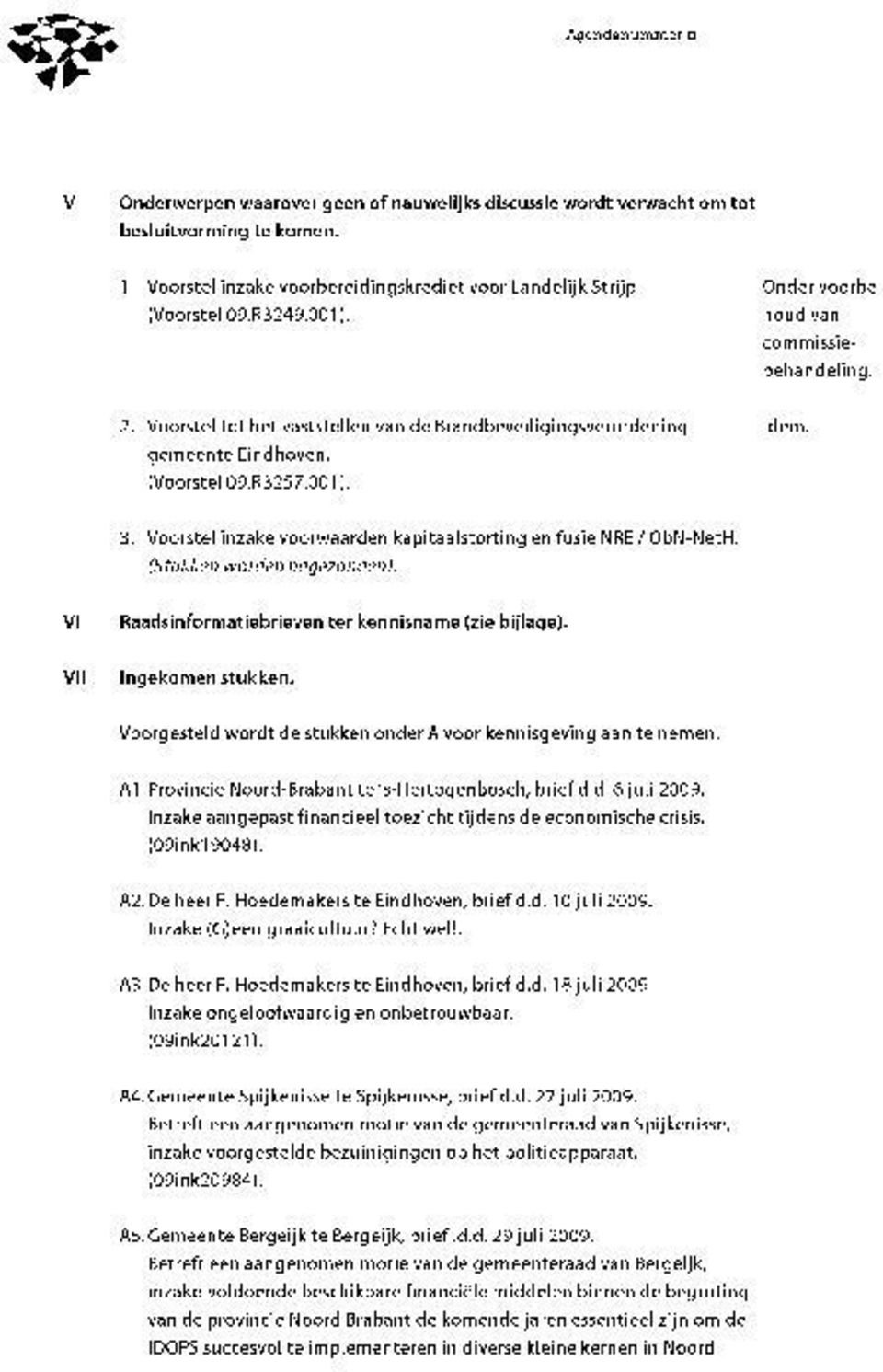 Voorstel inzake voorwaarden kapitaalstorting en fusie NRE /ObN-NetH. (5 tukken worden nagezonden). Vl Raadsinformatiebrieven ter kennisname (zie bijlage). Vll Ingekomen stukken.