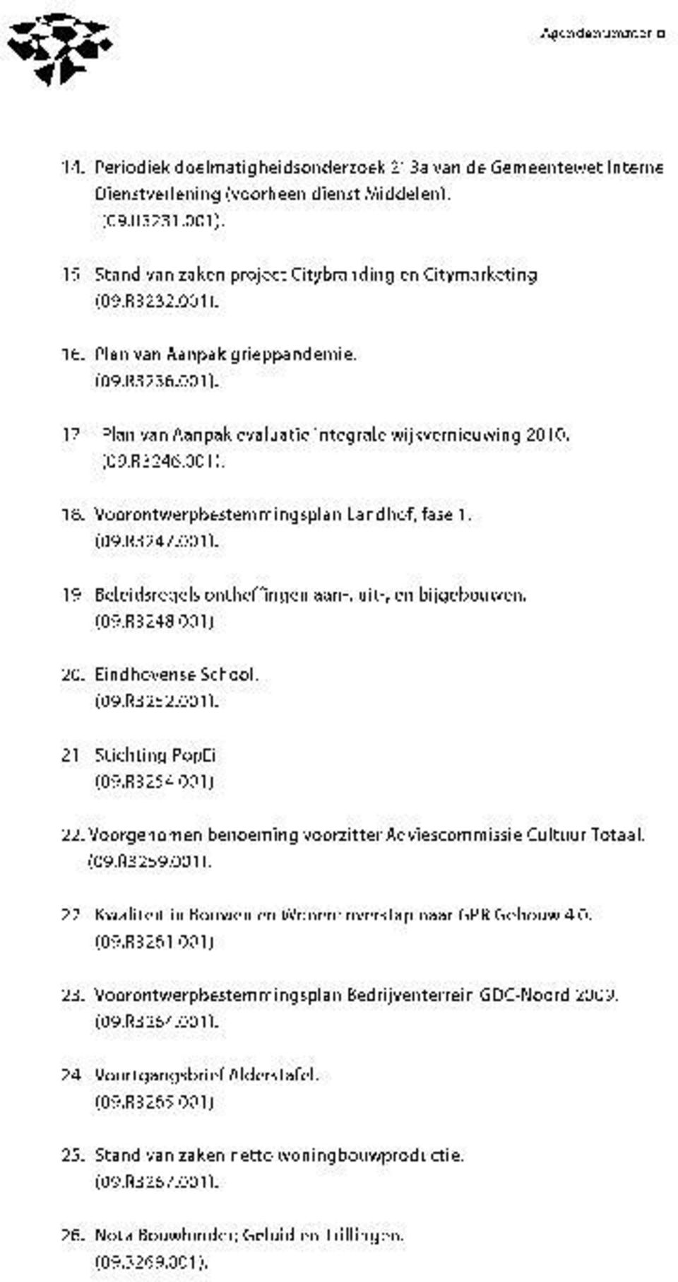 Beleidsregels ontheffingen aan-, uit-, en bijgebouwen. (09.R3248.001). 20. Eindhovense School. (09.R3252.001). 21. Stichting PopEi (09.R3254.001). 22.