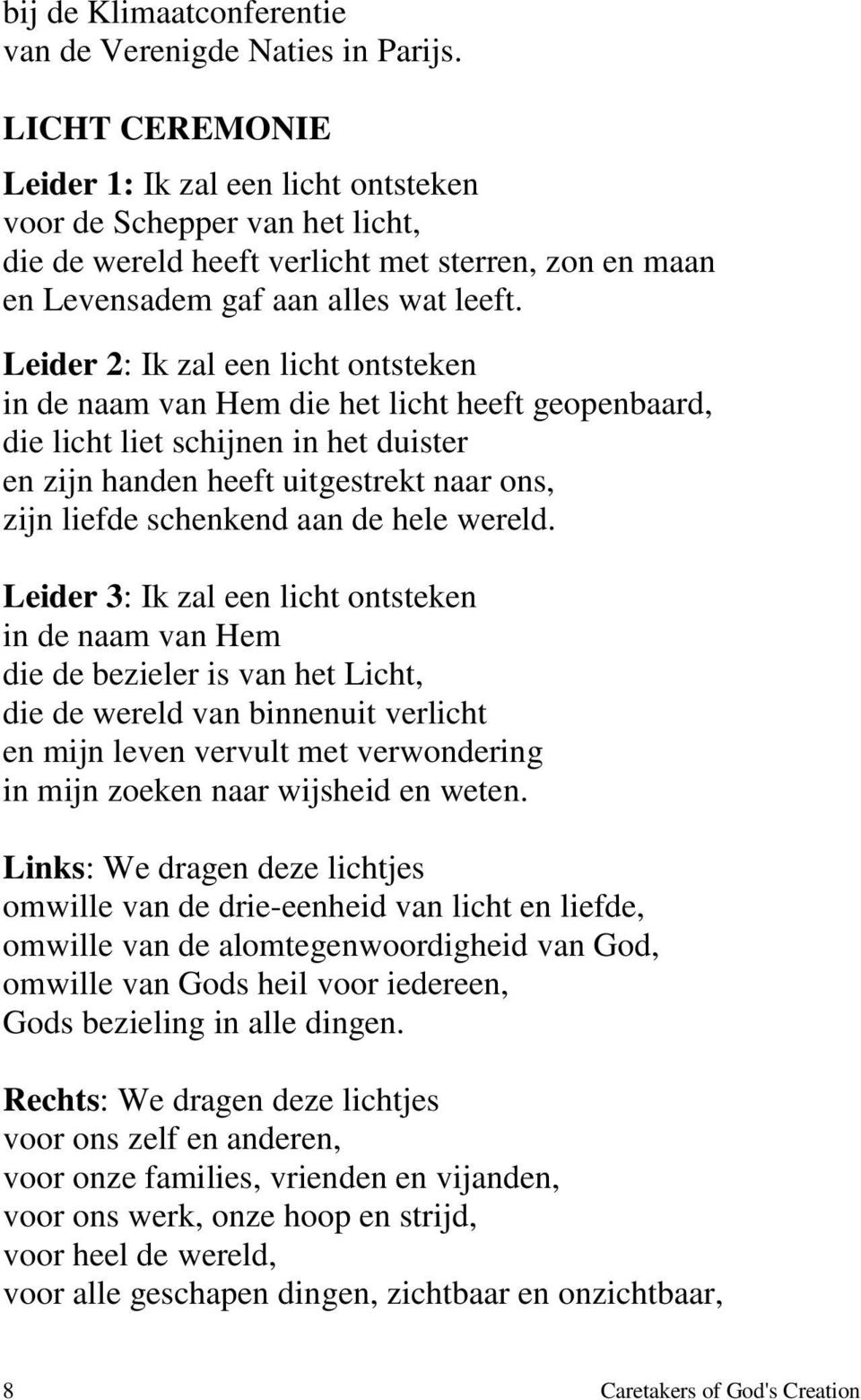 Leider 2: Ik zal een licht ontsteken in de naam van Hem die het licht heeft geopenbaard, die licht liet schijnen in het duister en zijn handen heeft uitgestrekt naar ons, zijn liefde schenkend aan de