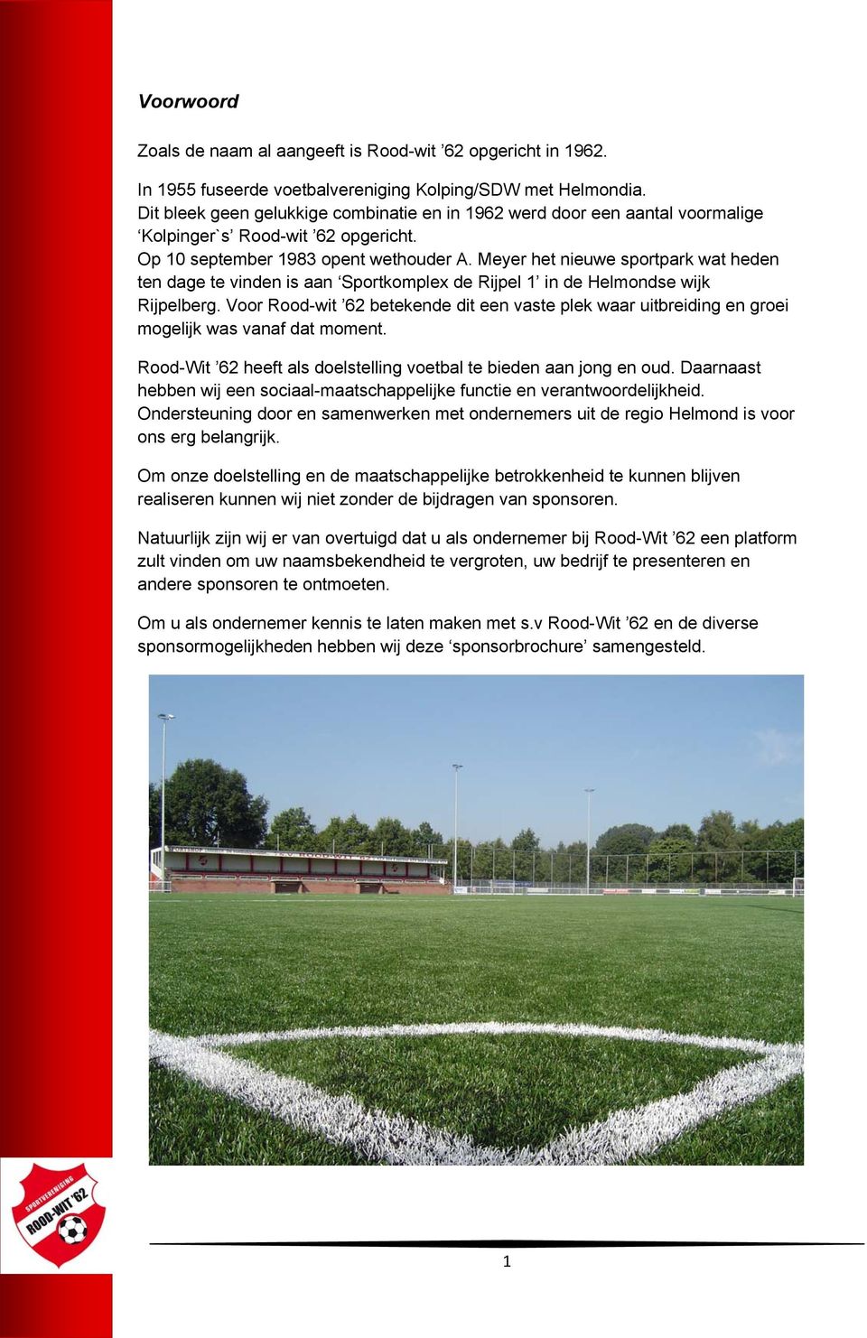 Meyer het nieuwe sportpark wat heden ten dage te vinden is aan Sportkomplex de Rijpel 1 in de Helmondse wijk Rijpelberg.