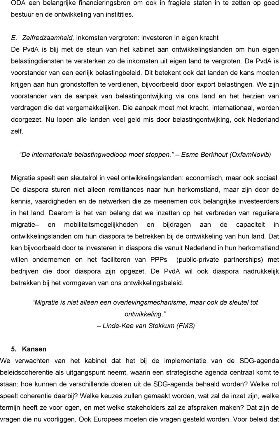 eigen land te vergroten. De PvdA is voorstander van een eerlijk belastingbeleid.