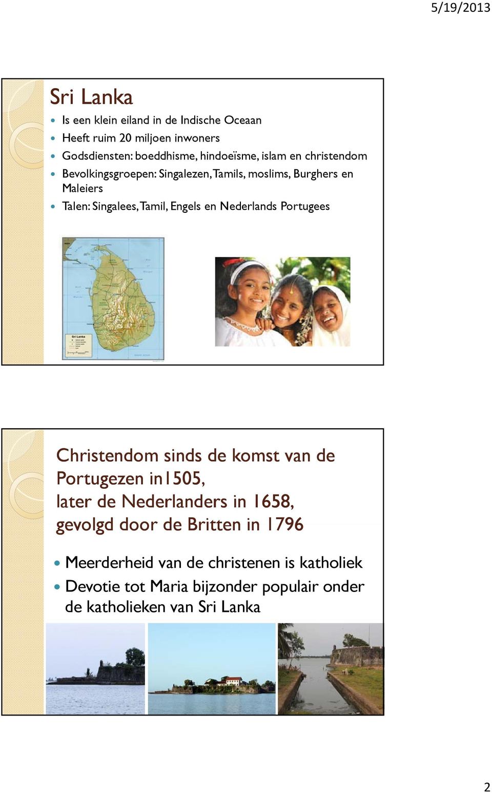 Nederlands Portugees Christendom sinds de komst van de Portugezen in1505, later de Nederlanders in 1658, gevolgd door de