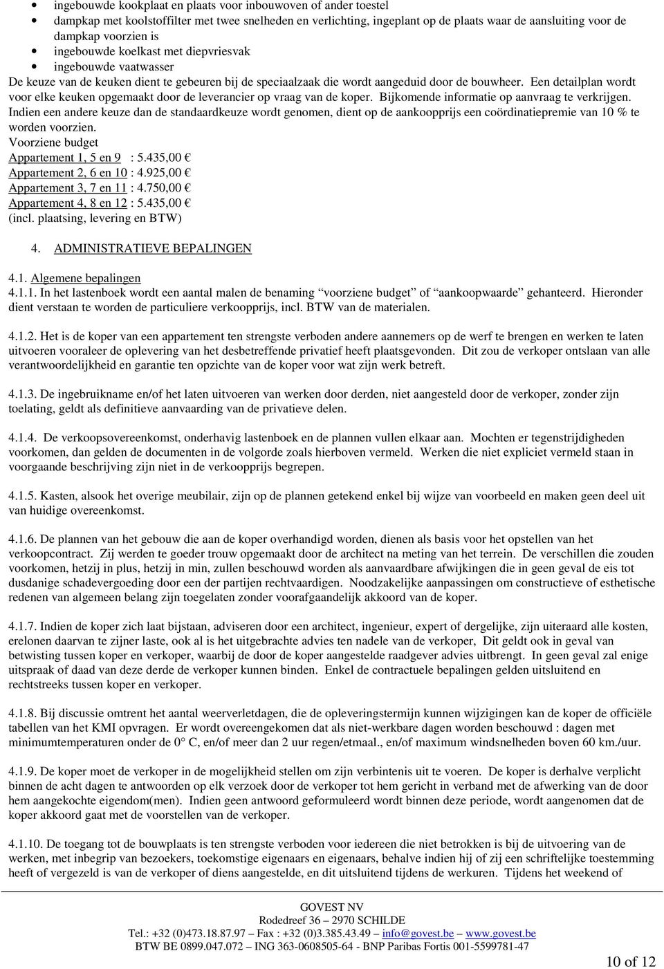 Een detailplan wordt voor elke keuken opgemaakt door de leverancier op vraag van de koper. Bijkomende informatie op aanvraag te verkrijgen.