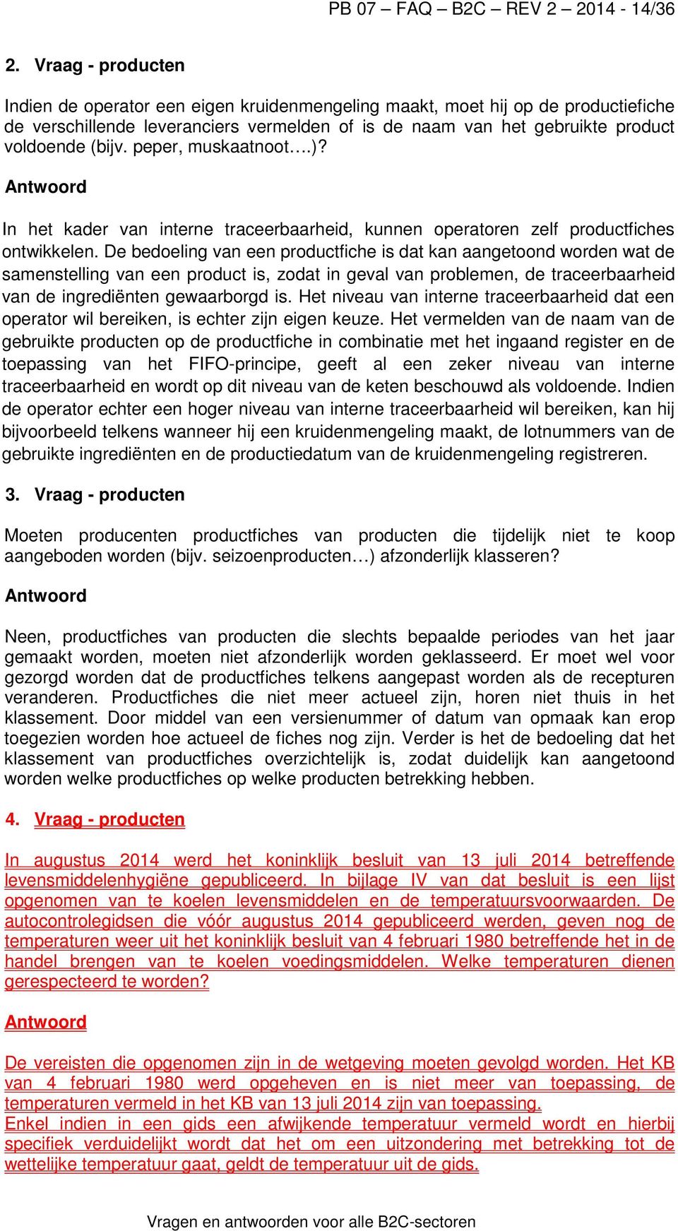 peper, muskaatnoot.)? In het kader van interne traceerbaarheid, kunnen operatoren zelf productfiches ontwikkelen.