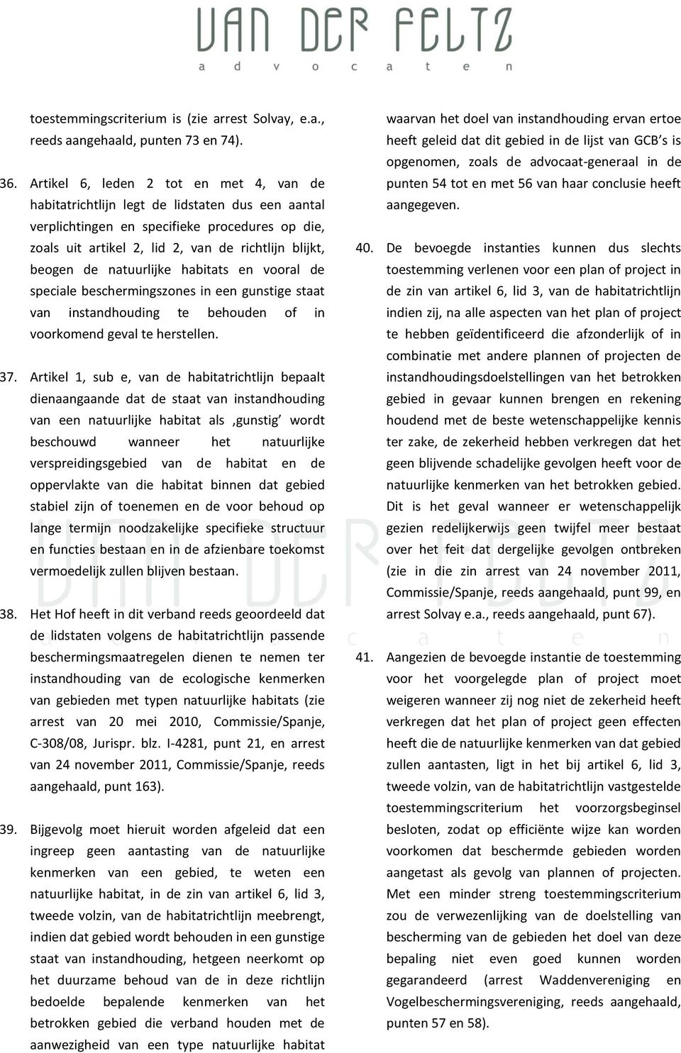 de natuurlijke habitats en vooral de speciale beschermingszones in een gunstige staat van instandhouding te behouden of in voorkomend geval te herstellen. 37.