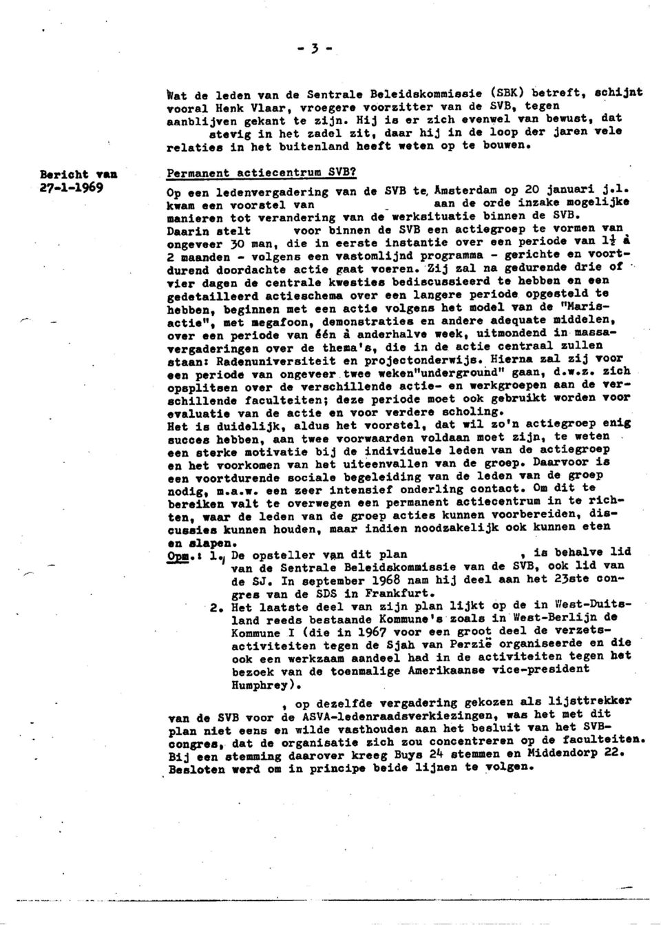 27-1-1969 Op een ledenvergadering van de SVB te, Amsterdam op 20 januari j.l. kwam een voorstel van _ aan de orde inzake mogelijke manieren tot verandering van de werksituatie binnen de SVB.