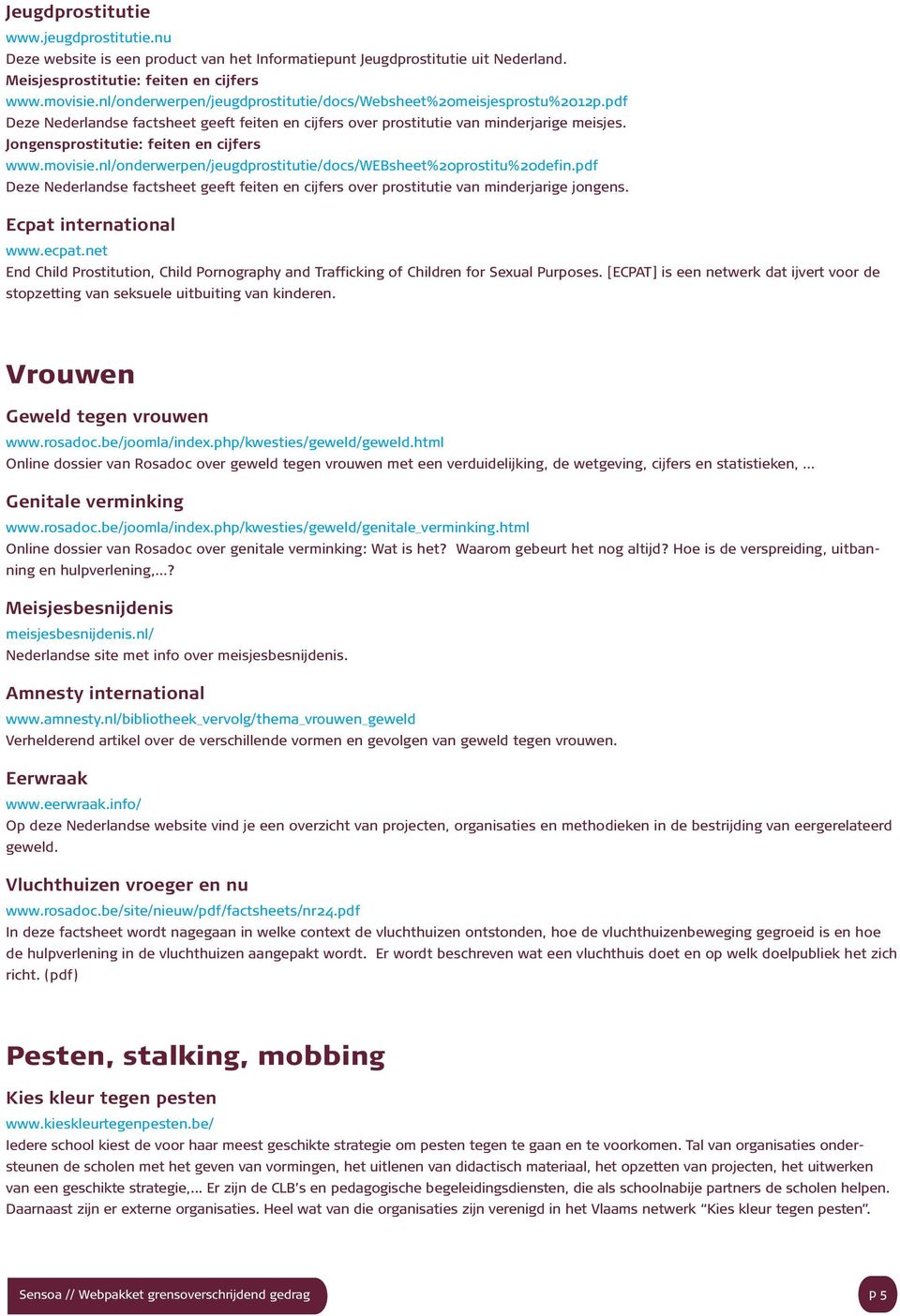 Jongensprostitutie: feiten en cijfers www.movisie.nl/onderwerpen/jeugdprostitutie/docs/websheet%20prostitu%20defin.