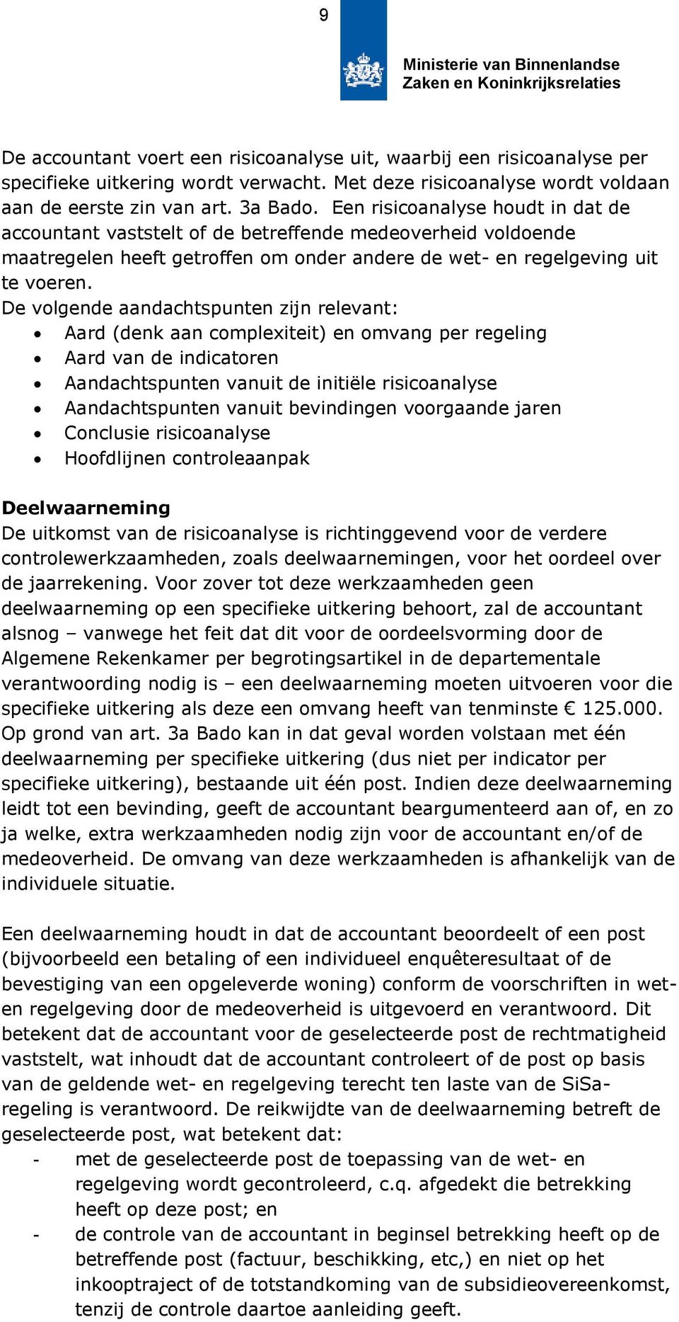 De volgende aandachtspunten zijn relevant: Aard (denk aan complexiteit) en omvang per regeling Aard van de indicatoren Aandachtspunten vanuit de initiële risicoanalyse Aandachtspunten vanuit