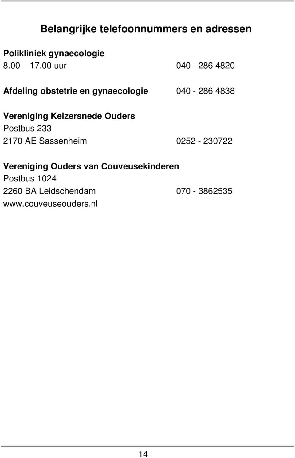 Keizersnede Ouders Postbus 233 2170 AE Sassenheim 0252-230722 Vereniging Ouders