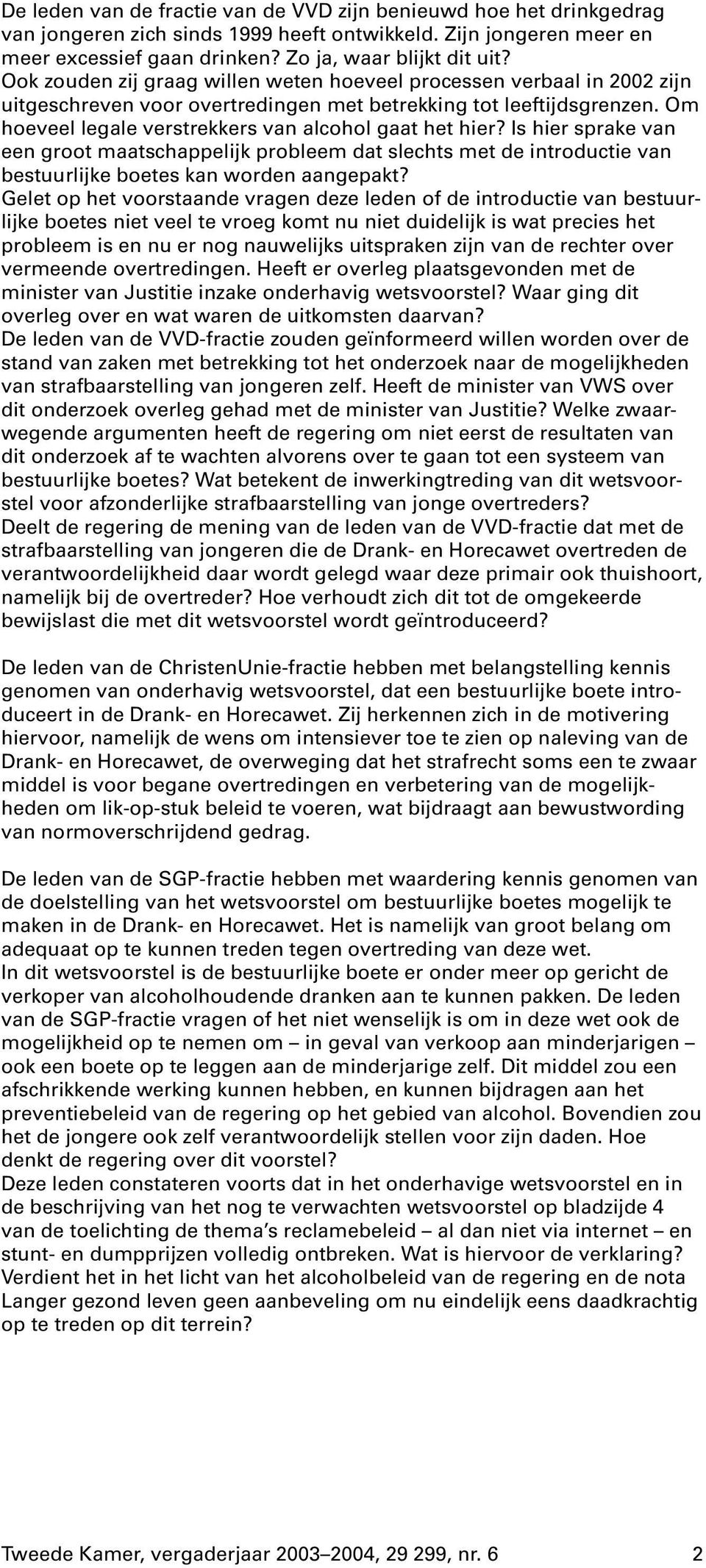 Is hier sprake van een groot maatschappelijk probleem dat slechts met de introductie van bestuurlijke boetes kan worden aangepakt?