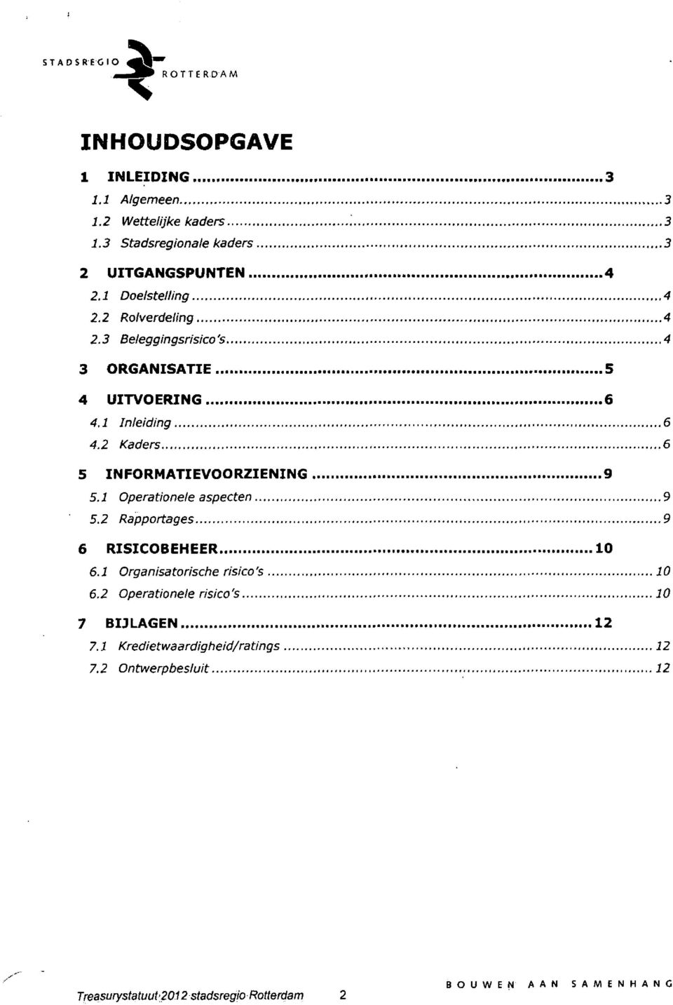 2 Kaders 6 5 INFORMATIEVOORZIENING 9 5.1 Operational aspecten 9 5.2 Rapportages 9 6 RISICOBEHEER. 10 6.