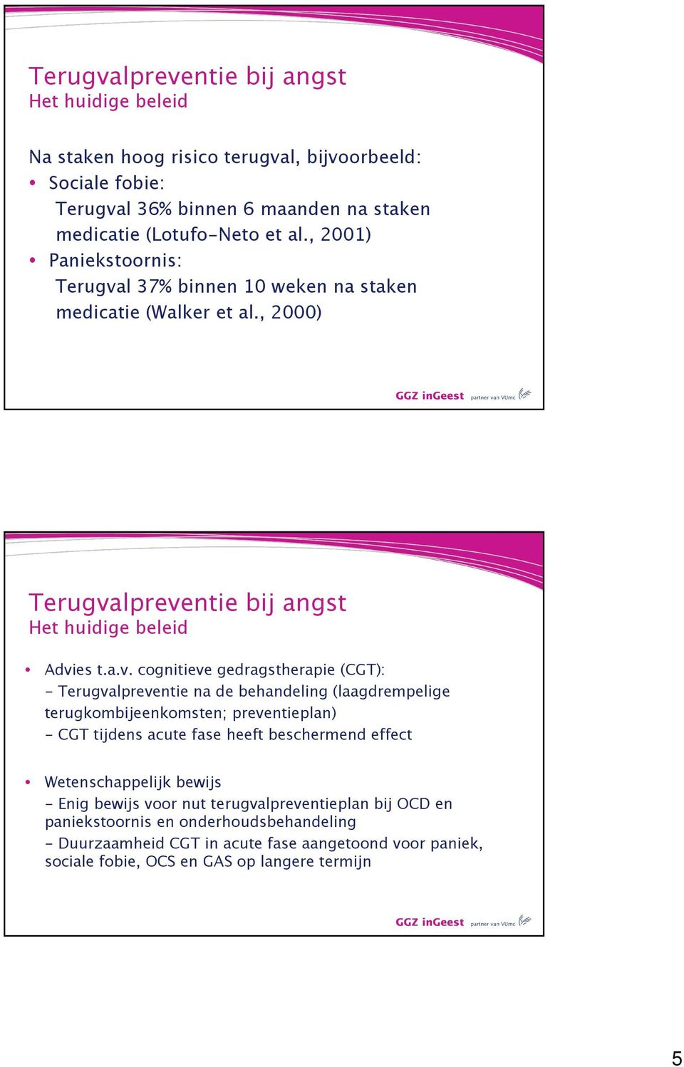 l 37% binnen 10 weken na staken medicatie (Walker et al., 2000) Terugva