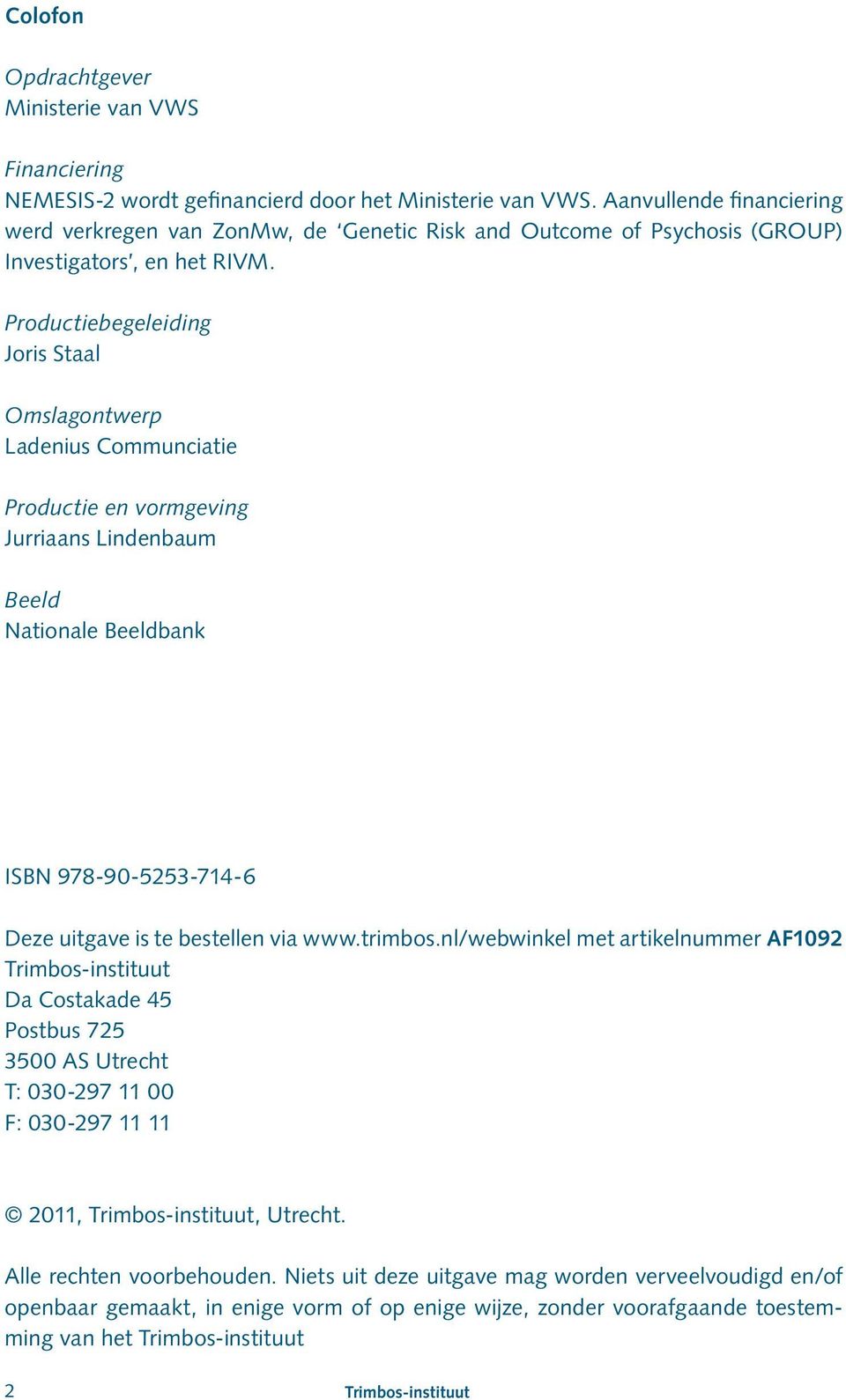 Productiebegeleiding Joris Staal Omslagontwerp Ladenius Communciatie Productie en vormgeving Jurriaans Lindenbaum Beeld Nationale Beeldbank ISBN 978-90-5253-714-6 Deze uitgave is te