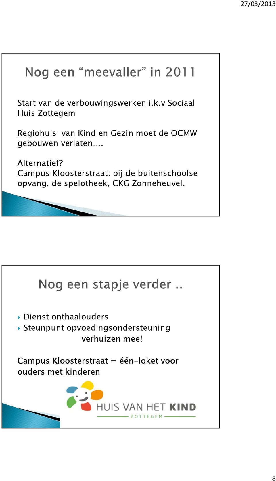 v Sociaal Huis Zottegem Regiohuis van Kind en Gezin moet de OCMW gebouwen verlaten.