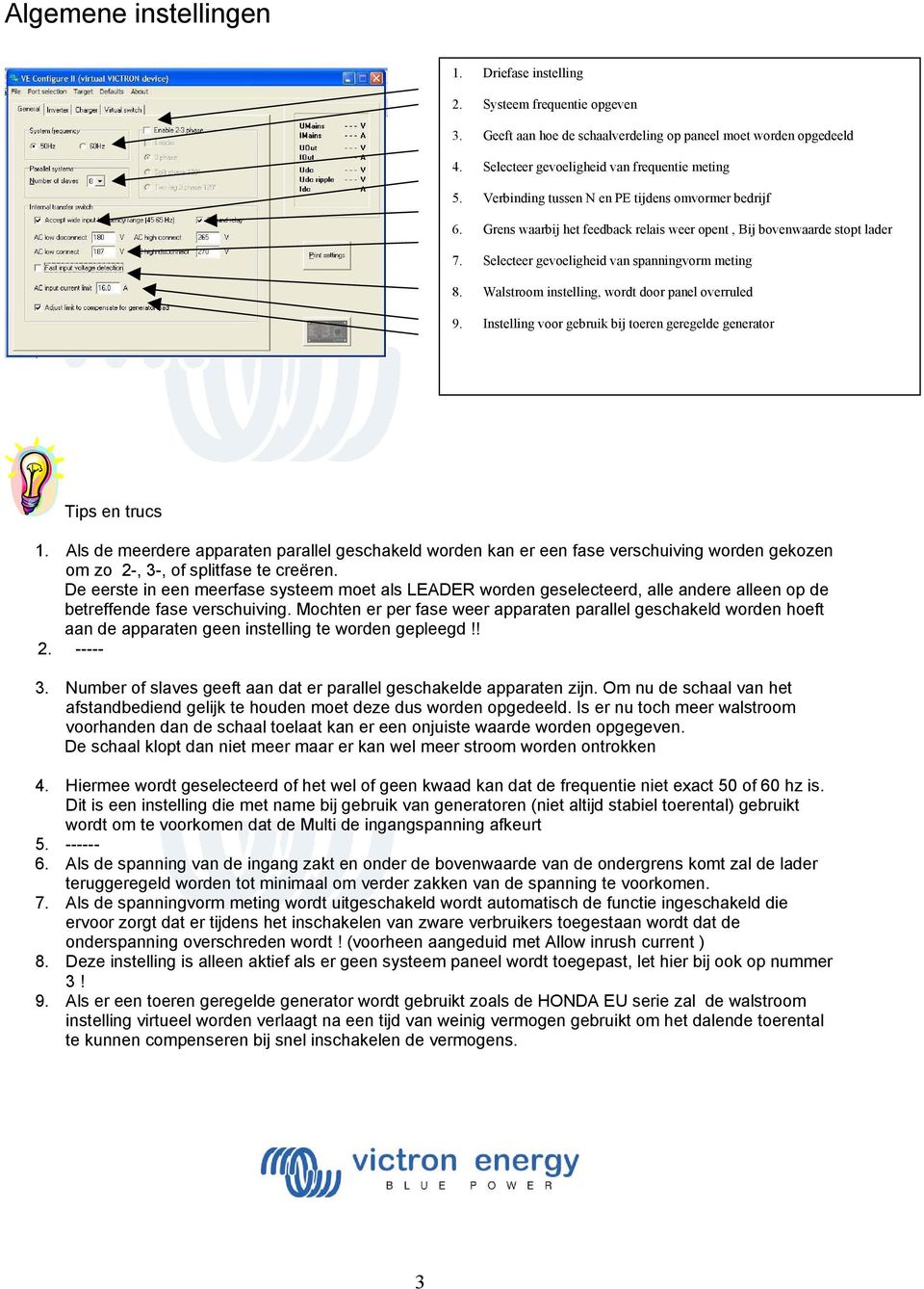 Walstroom instelling, wordt door panel overruled 9. Instelling voor gebruik bij toeren geregelde generator 1.