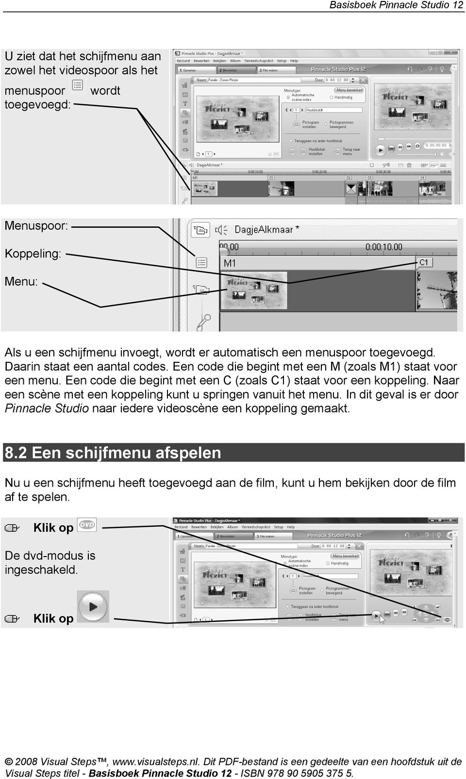 Een code die begint met een C (zoals C1) staat voor een koppeling. Naar een scène met een koppeling kunt u springen vanuit het menu.