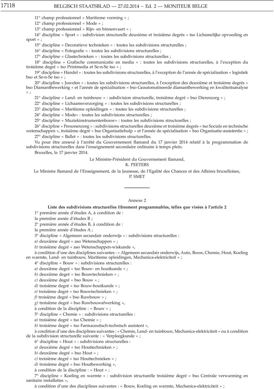 et troisième degrés «tso Lichamelijke opvoeding en sport» ; 15 discipline «Decoratieve technieken» : toutes les subdivisions structurelles ; 16 discipline «Fotografie» : toutes les subdivisions