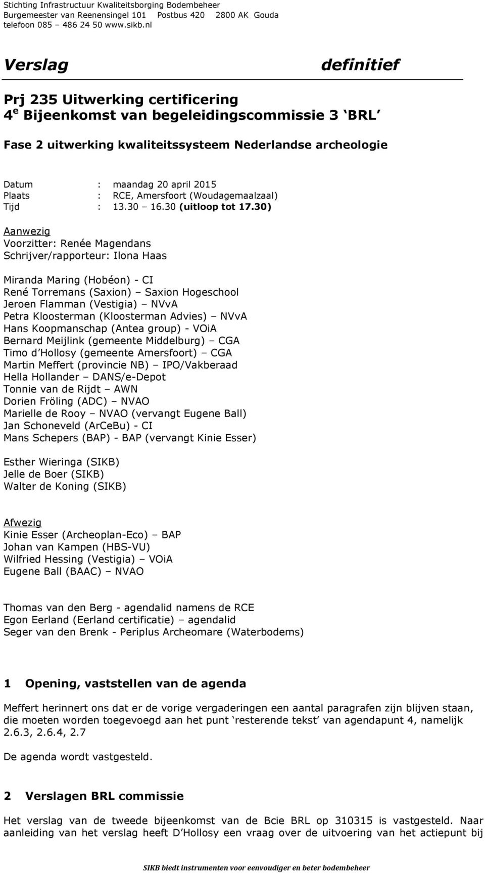 : RCE, Amersfoort (Woudagemaalzaal) Tijd : 13.30 16.30 (uitloop tot 17.