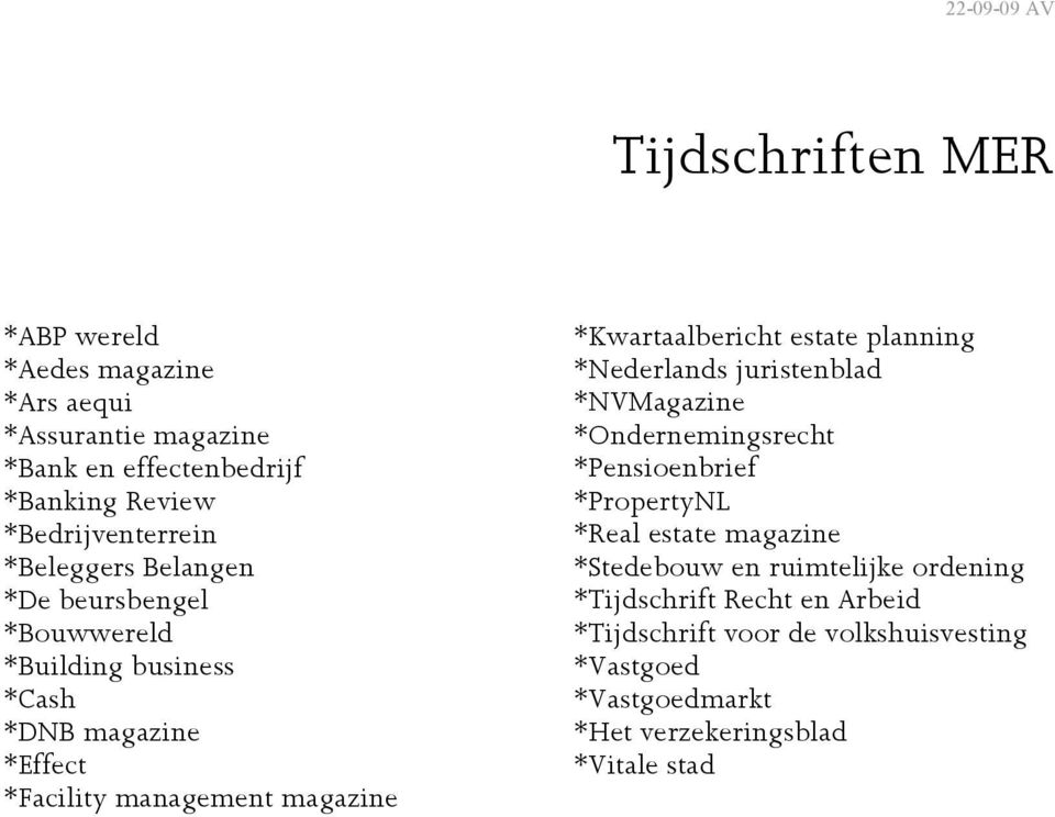 *Kwartaalbericht estate planning *Nederlands juristenblad *NVMagazine *Ondernemingsrecht *Pensioenbrief *PropertyNL *Real estate magazine