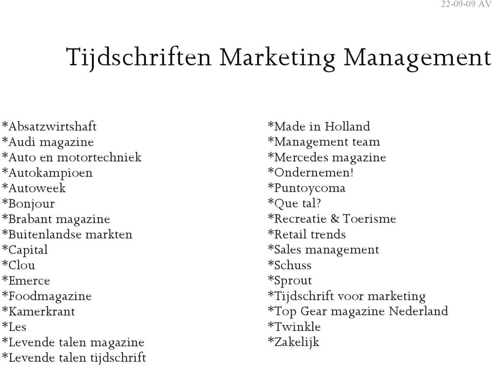 *Levende talen tijdschrift *Made in Holland *Management team *Mercedes magazine *Ondernemen! *Puntoycoma *Que tal?